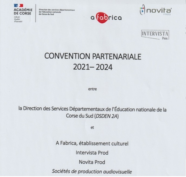 CONVENTION PARTENARIALE  entre  la Direction académique des services départementaux de l’Éducation nationale  de la Corse du Sud et A Fabrica établissement culturel, Intervista Prod et Novita Prod, sociétés de production audiovisuelle 2021– 2024 CONVENTION PARTENARIALE  entre  la Direction académique des services départementaux de l’Éducation nationale  de la Corse du Sud et A Fabrica établissement culturel, Intervista Prod et Novita Prod, sociétés de production audiovisuelle 2021– 2024