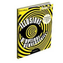 LE LIVRE DE LA SEMAINE : Illusions d'optiques... renversantes! (DOC) LE LIVRE DE LA SEMAINE : Illusions d'optiques... renversantes! (DOC)