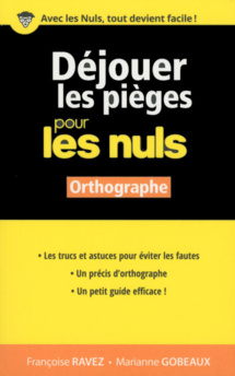 LE LIVRE DE LA SEMAINE : Déjouer les pièges (pour les nuls) : orthographe LE LIVRE DE LA SEMAINE : Déjouer les pièges (pour les nuls) : orthographe